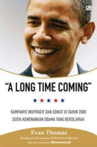 A Long Time Coming : Kampanye Inspiratif Dan Sengit Di Tahun 2008 Serta Kemenangan Obama Yang Bersejarah