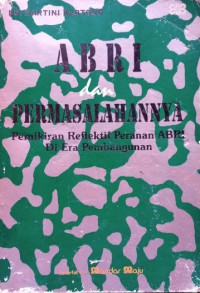 ABRI dan permasalahannya : pemikiran reflektif peranan ABRI Di Era pembangunan