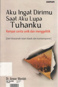 Aku Ingat Dirimu Saat Aku Lupa Tuhanku: Rampai Cerita Unik dan Menggelitik