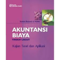 Akuntansi biaya tingkat lanjut: Kajian teori dan aplikasi