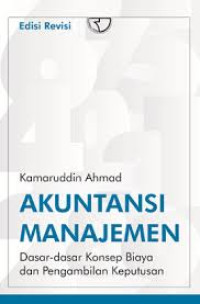 Akuntansi Manajemen: Dasar-Dasar Konsep Biaya Dan Pengambilan Keputusan