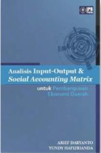 Analisis Input-Output & Social Accounting Matrix: Untuk Pembangunan Ekonomi Daerah