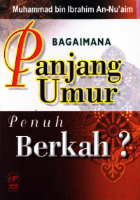 Bagaimana Panjang Umur Penuh Berkah?