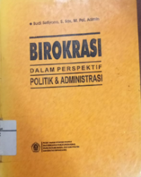 Birokrasi Dalam Perspektif Politik Dan Administrasi