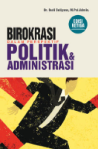 Birokrasi Dalam Perspektif Politik dan Administrasi