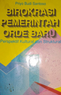 Birokrasi pemerintah orde baru: perspektif kultural dan struktural