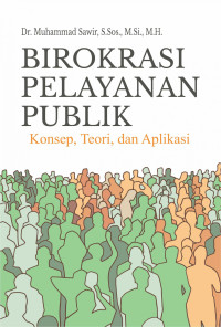 Birokrasi Pelayanan Publik: Konsep, Teori, dan Aplikasi