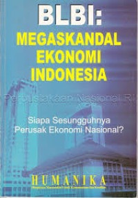 BLBI: Megaskandal Ekonomi Indonesia: Siapa Sesungguhnya Perusak Ekonomi Nasional