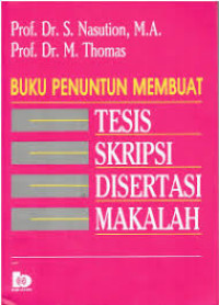 Buku penuntun membuat tesis. skripsi. disertasi. makalah