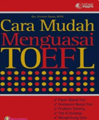 Cara mudah menguasai Toefl: Paper based tes. computer based test. problem solving. trik dan strategi. menghitung skor