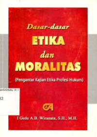 Dasar-dasar etika dan moralitas: Pengantar kajian etika profesi hukum