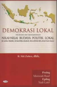 Demokrasi Lokal Perubahan dan Kesinambungan Nilai-nilai Budaya Politik Lokal. Di Jawa Timur. Sumatra Barat. Sulawesi Selatan dan Bali.