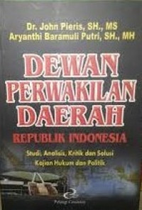 Dewan perwakilan daerah RI : Studi. analisis. kritik dan solusi kajian hukum dan politik