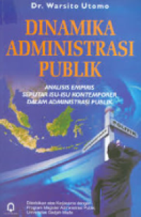 Dinamika Administrasi Publik : Analisis Empiris Seputar Isu-Isu Kontemporer Dalam Administrasi Publik