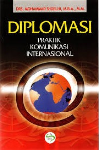 Diplomasi : Praktik Komunikasi Internasional