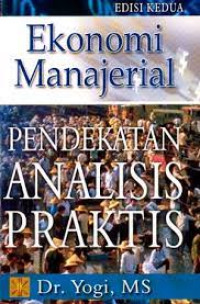 Ekonomi Manajerial : Pendekatan Analsisi Praktis