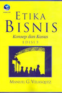 Etika Bisnis : Konsep dan Kasus