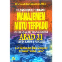 Filsofi Baru Tentang Manajemen Mutu Terpadu: Total Quality Management Abad 21 Studi Kasus Dan Analisis