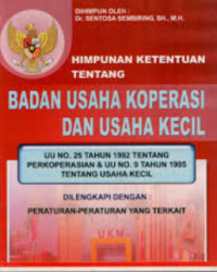 Himpunan ketentuan tentang Badan Usaha Koperasi dan Usaha Kecil: UU No.25 Tahun.1992 tentang perkoperasian dan UU No. 9 Tahun 1995 tentang usaha kecil