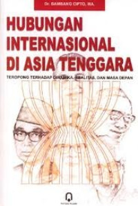 Hubungan internasional di Asia Tenggara: Teropong terhadap dinamika. realitas dan masa depan