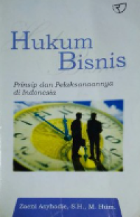 Hukum bisnis: Prinsip dan pelaksanaannya di Indonesia