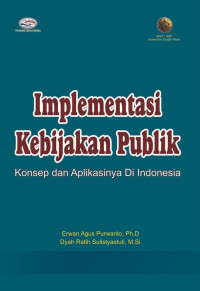 Implementasi Kebijakan Publik : Konsep dan Aplikasinya di Indonesia