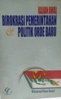 Kajian Awal Birokrasi Pemerintah & Politik Orde Baru