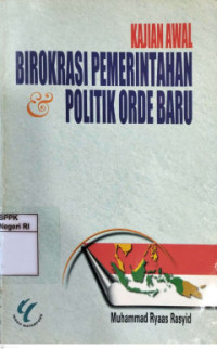 Kajian Awal Birokrasi Pemerintahan Dan Politik Orde Baru