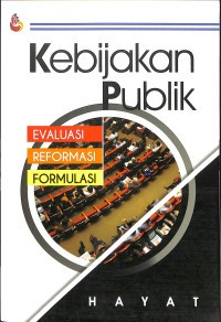 Kebijakan Publik : Evaluasi, Reformasi & Formulasi