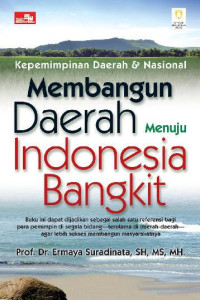 Kepemimpinan Daerah dan Nasional Membangun Daerah Menuju Indonesia Bangkit