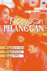 Kepuasan pelanggan : pengukuran dan penganalisaan dengan SPSS