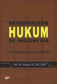 Keterpurukan Hukum di Indonesia: penyebab dan solusinya