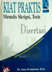 Kiat Praktis Menulis Skripsi. Tesis & Disertasi