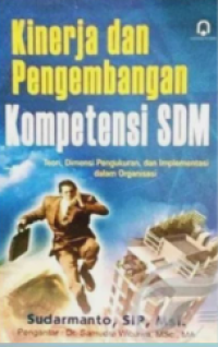 Kinerja dan pengembanagan kompetensi SDM : Teori dimensi  pengukuran dan implementasi dalam organisasi