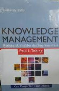 Knowledge Management : Konsep. Arsitektur dan Implementasi