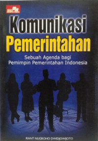 Komunikasi Pemerintahan: Sebuah Agenda bagi Pemimpin Pemerintahan Indonesia