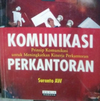 Komunikasi Perkantoran : prinsip komunikasi untuk meningktakan kinerja perkantoran