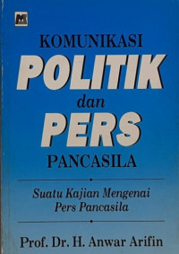 Komunikasi Politik Dan Pers Pancasila: Suatu Kajian Mengenai Pers Pancasila