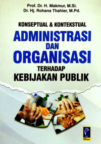 Konseptual dan Kontekstual Administrasi dan Organisasi Terhadap Kebijakan Publik