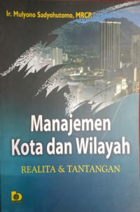 Manajemen Kota Dan Wilayah: Realita Dan Tantangan