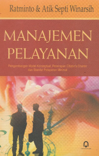 Manajemen Pelayanan: Pengembangan Model Konseptual Penerapan Citizen's Charter dan Standar Pelayanan Minimal