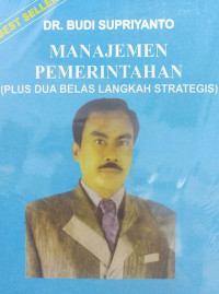 Manajemen pemerintahan : Plus dua belas langkah strategis