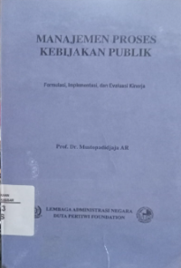 Manajemen Proses Kebijakan Publik: Formulasi. Implementasi. dan Evaluasi Kinerja