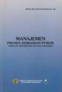 Manajemen proses kebijakan publik: formulasi. implementasi dan evaluasi kinerja