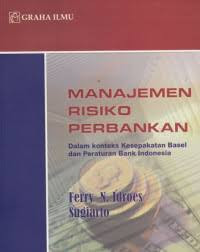 Manajemen risiko perbankan: Dalam konteks kesepakatan base 1 dan peraturan Bank Indonesia