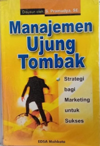 Manajemen ujung tombak : strategi marketing untuk sukses