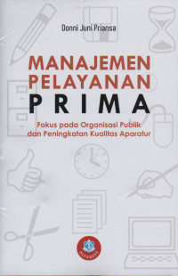 Manajemen Pelayanan Prima : Fokus pada organisasi publik dan peningkatan kualitas aparatur