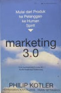 Marketing 3-0 : Mulai Dari Produk Ke Pelanggan Ke Human Spirit