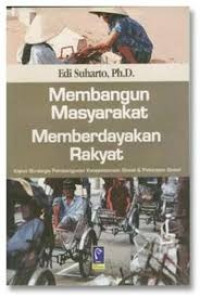 Membangun masyarakat memberdayakan rakyat : kajian stategis pembangunan kesejahteraan sosial dan pekerjaan sosial