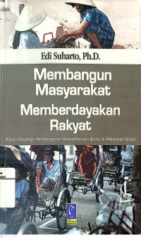 Membangun Masyarakat Memberdayakan Rakyat: Kajian Strategis Pembangunan Kesejahteraan Sosial & Pekerjaan Sosial